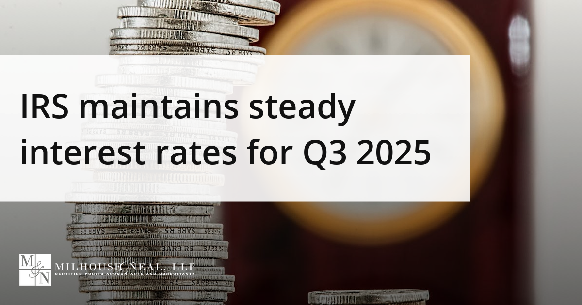 IRS maintains steady interest rates for Q3 2025 - Milhouse & Neal, LLP
