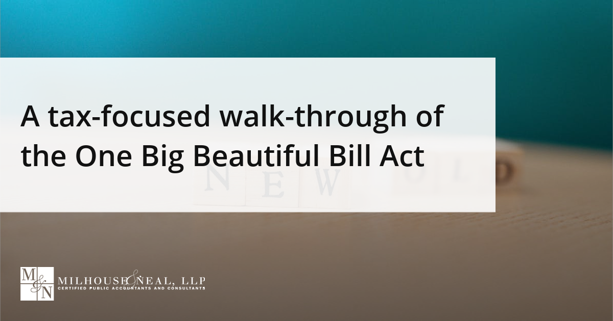 A tax-focused walk-through of the One Big Beautiful Bill Act - Milhouse ...